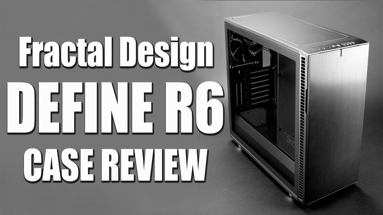 In-Depth Fractal Design Define R6 Case Review Tempered Glass